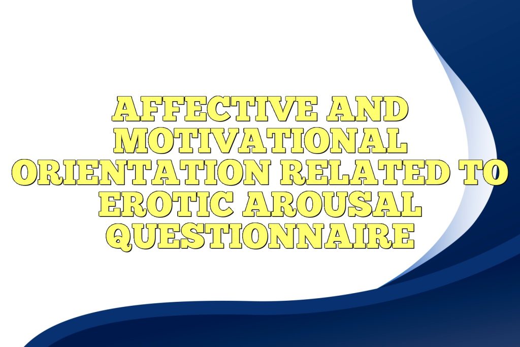 affective and motivational orientation related to erotic arousal questionnaire