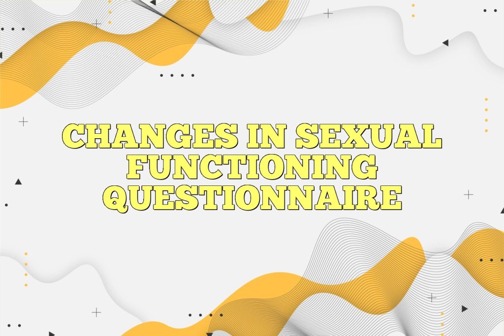 changes in sexual functioning questionnaire