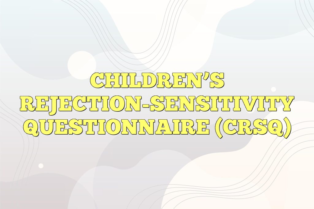 childrens rejection sensitivity questionnaire crsq
