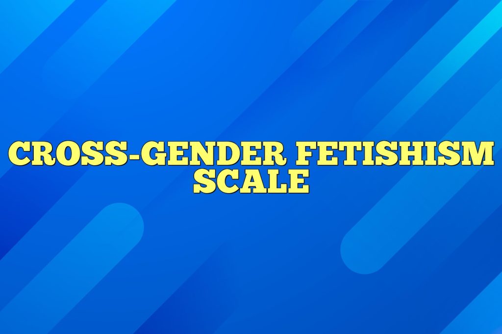 cross gender fetishism scale