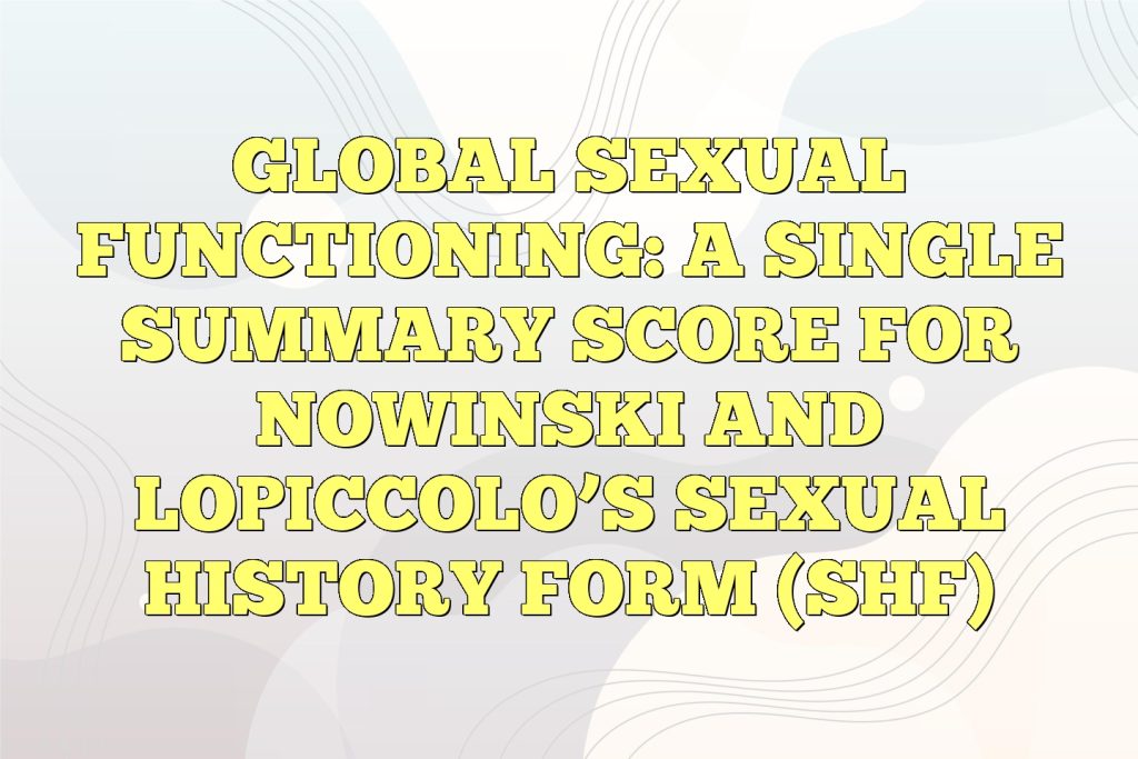 global sexual functioning a single summary score for nowinski and lopiccolos sexual history form shf
