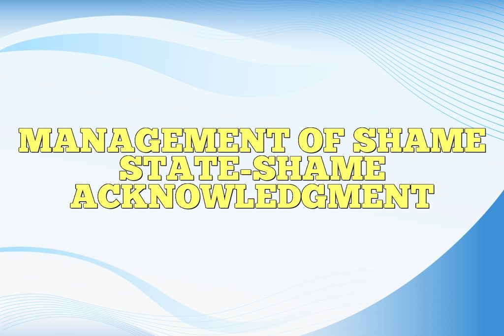 management of shame state shame acknowledgment