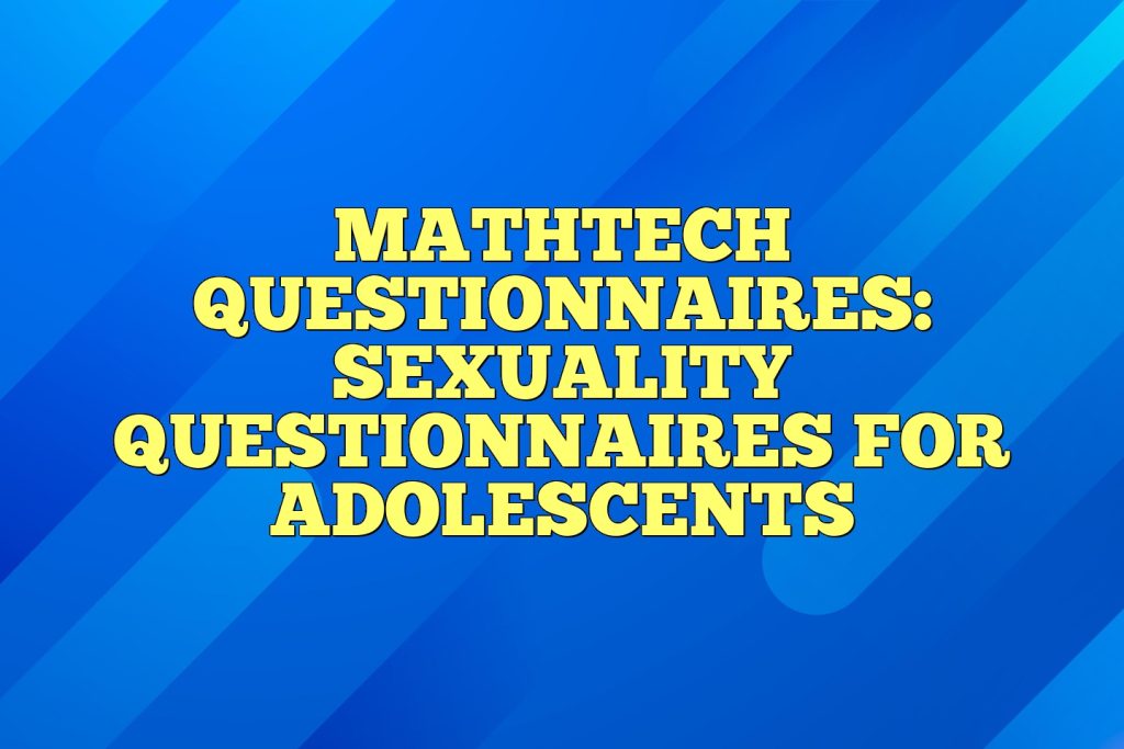 mathtech questionnaires sexuality questionnaires for adolescents