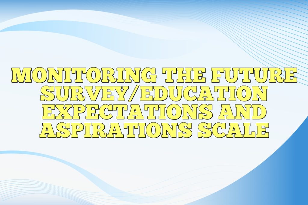 monitoring the future surveyeducation expectations and aspirations scale