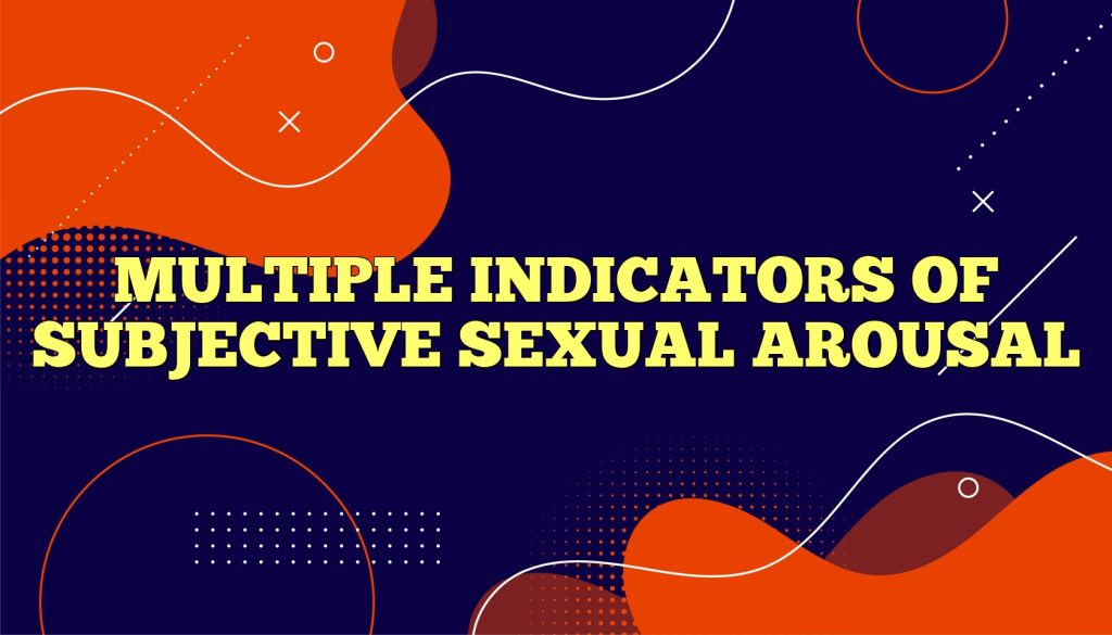multiple indicators of subjective sexual arousal