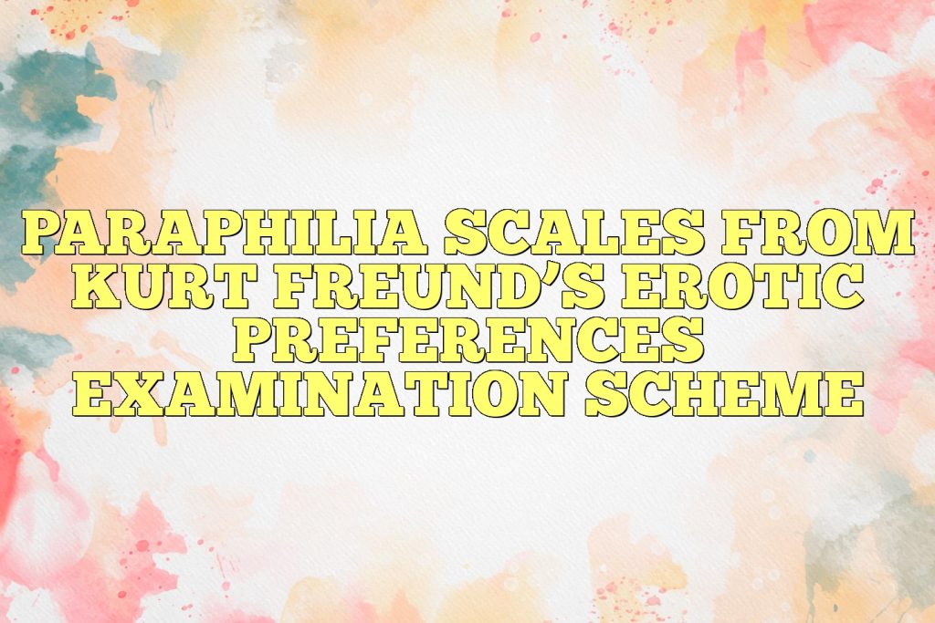 paraphilia scales from kurt freunds erotic preferences examination scheme