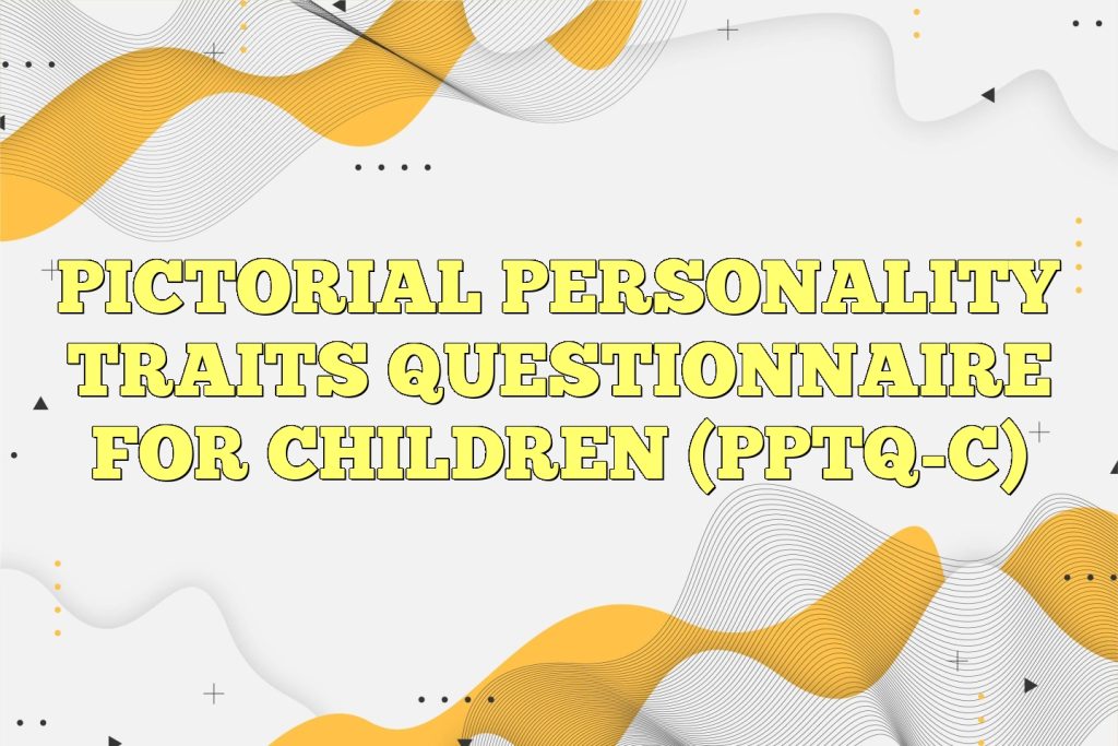 pictorial personality traits questionnaire for children pptq c