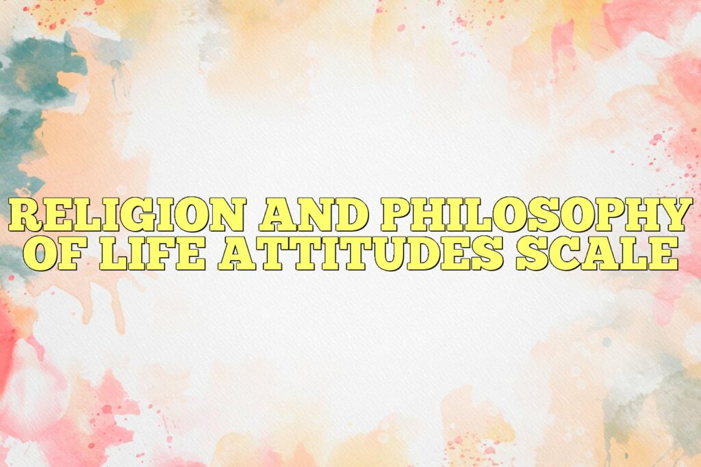 religion and philosophy of life attitudes scale