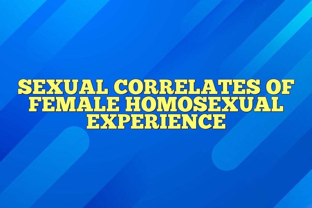 sexual correlates of female homosexual experience