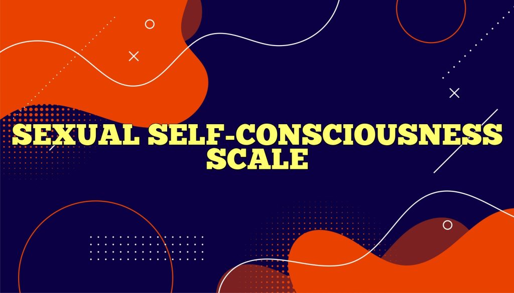 sexual self consciousness scale