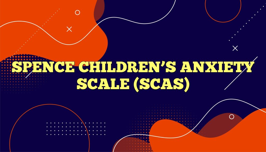 spence childrens anxiety scale scas