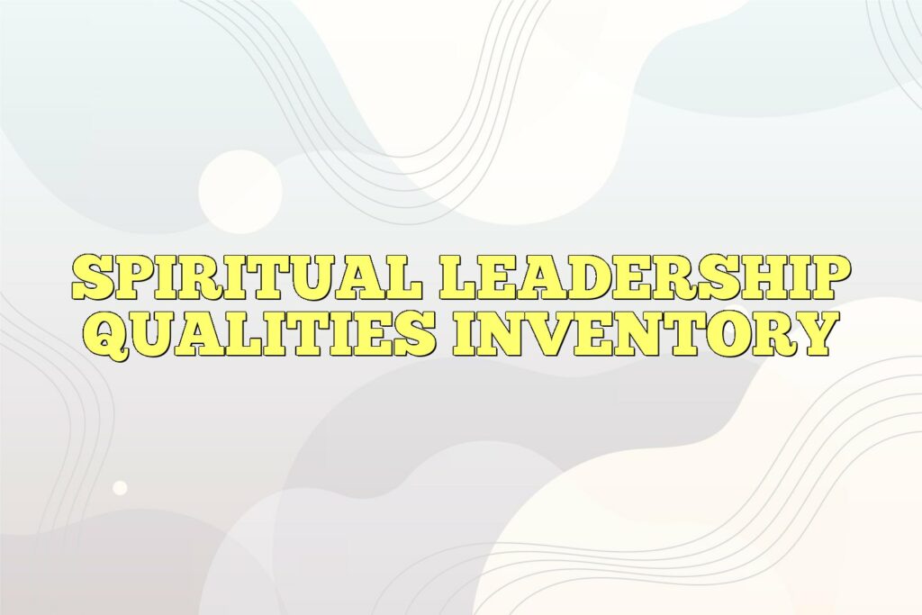 spiritual leadership qualities inventory
