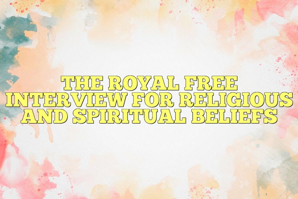 the royal free interview for religious and spiritual beliefs