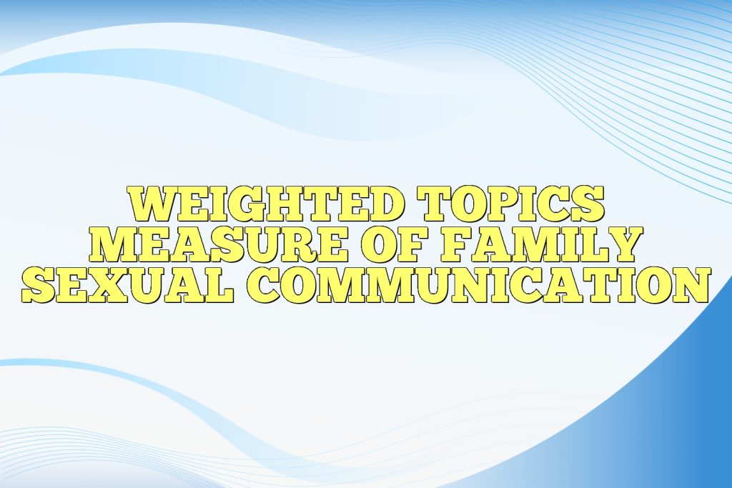 weighted topics measure of family sexual communication