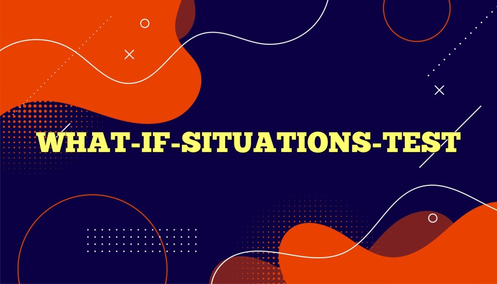 what if situations test