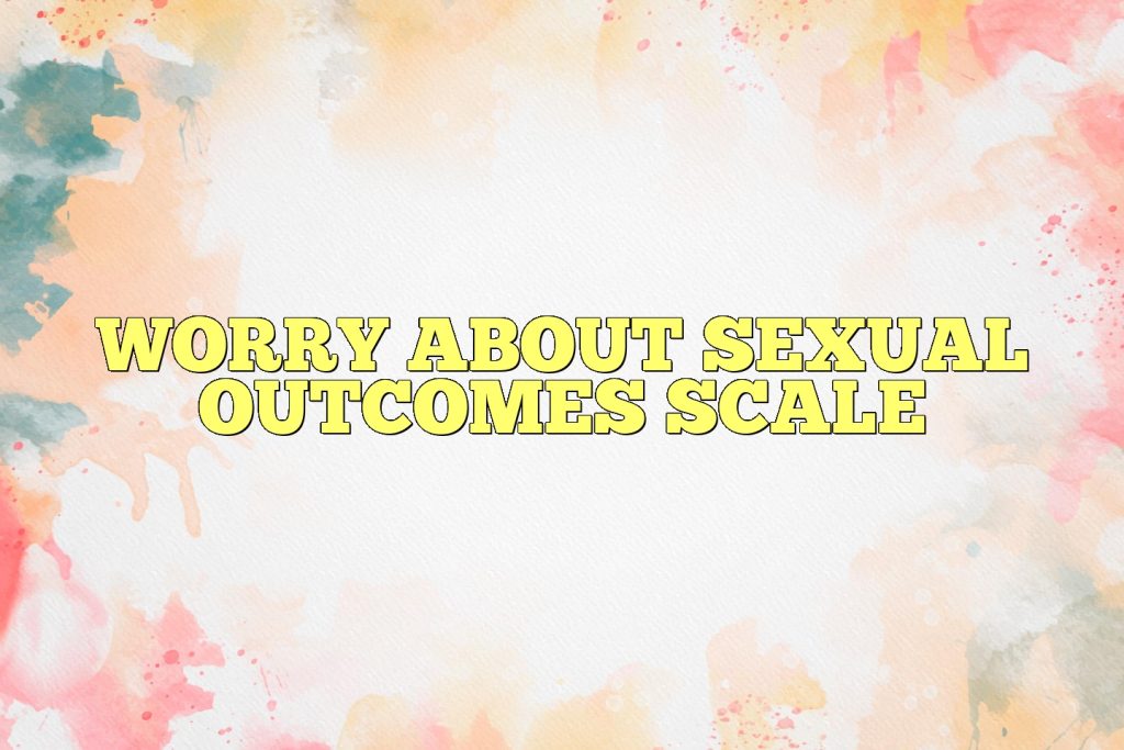 worry about sexual outcomes scale