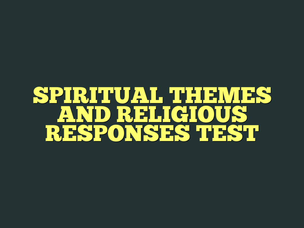 SPIRITUAL THEMES AND RELIGIOUS RESPONSES TEST2