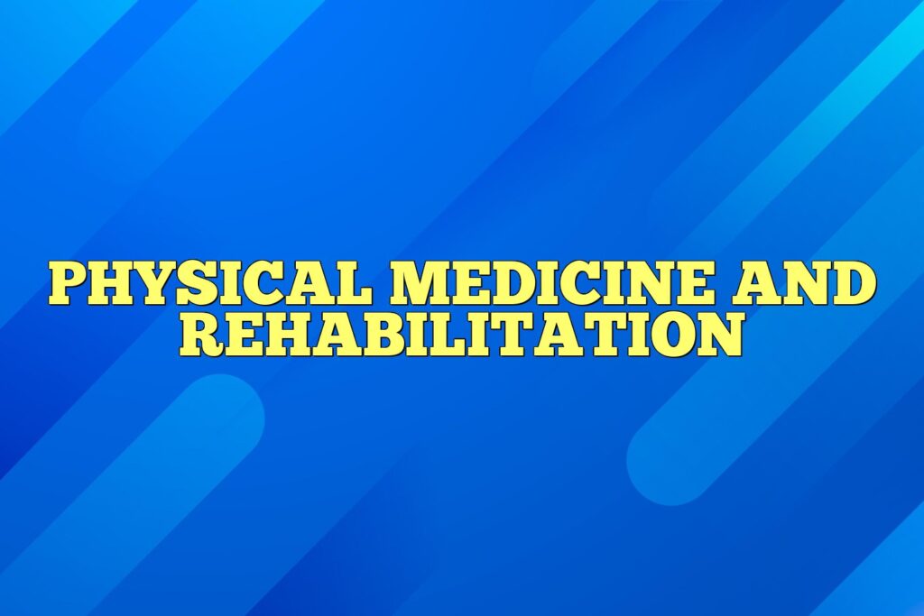 physical medicine and rehabilitation