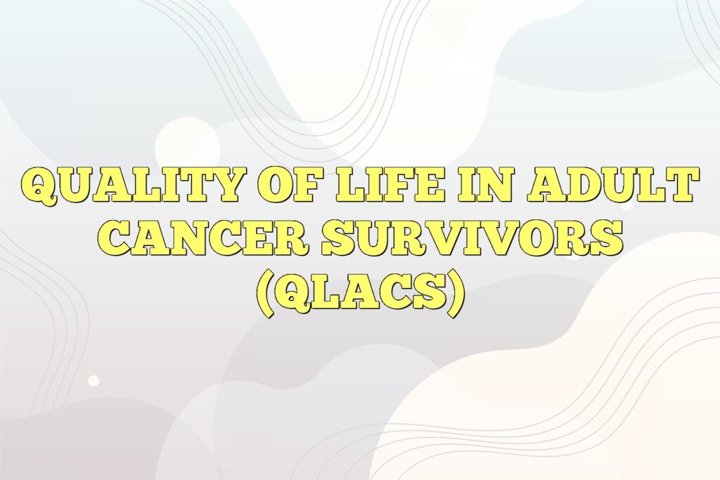 quality of life in adult cancer survivors qlacs