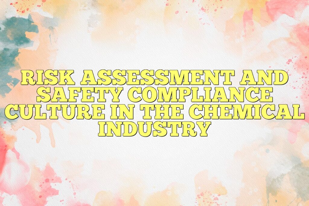 risk assessment and safety compliance culture in the chemical industry