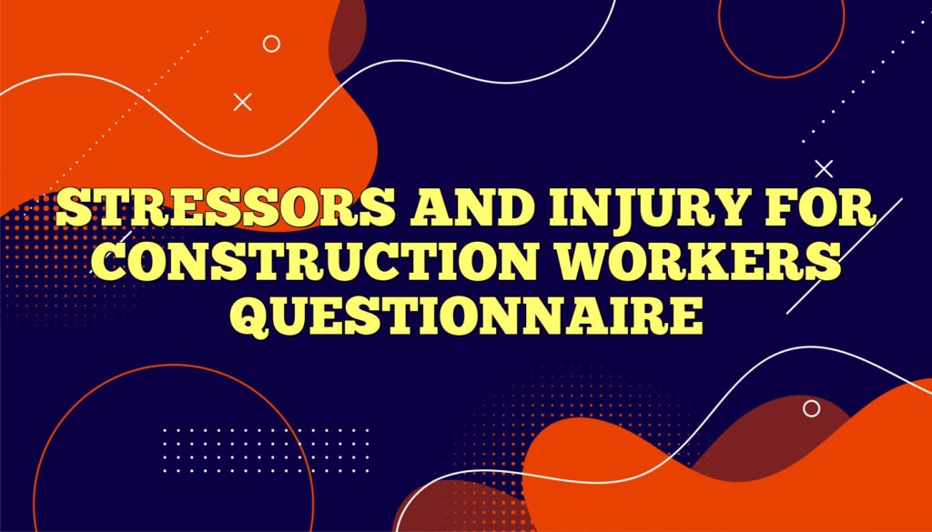 stressors and injury for construction workers questionnaire