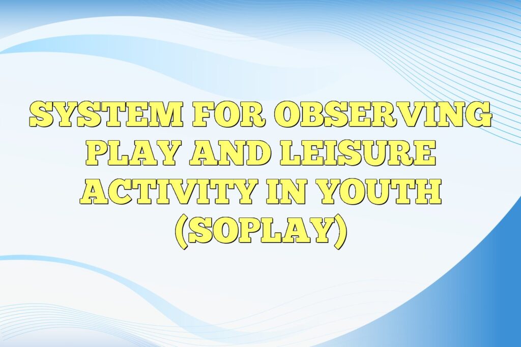 system for observing play and leisure activity in youth soplay