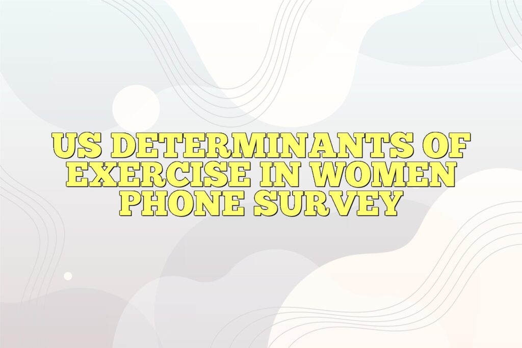 us determinants of exercise in women phone survey
