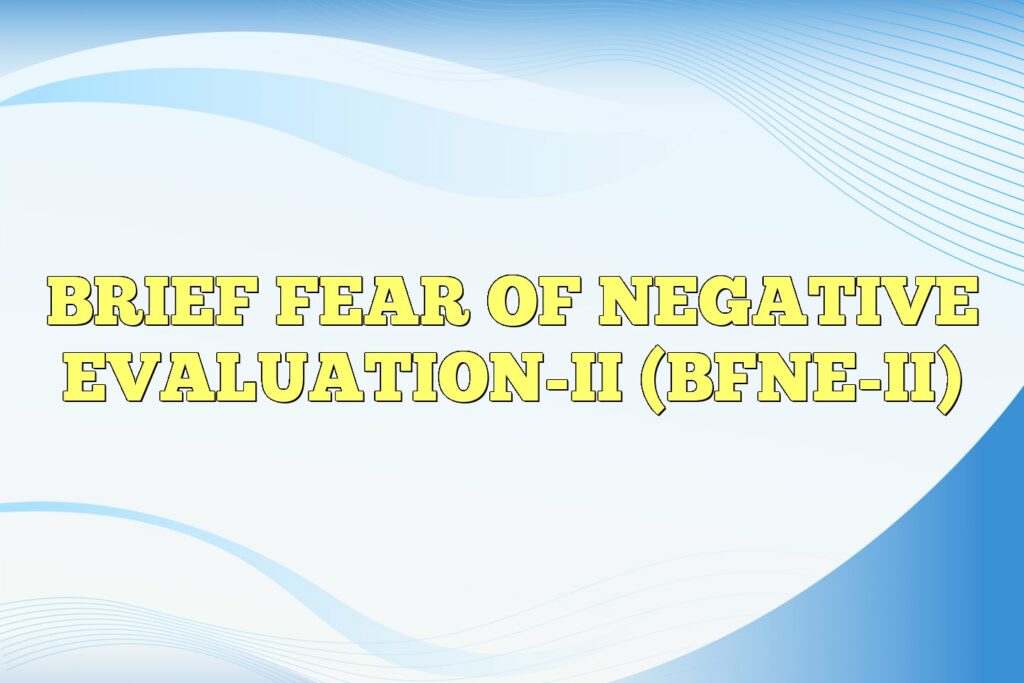 brief fear of negative evaluation ii bfne ii