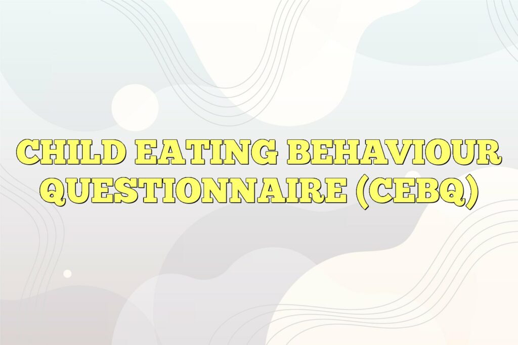 child eating behaviour questionnaire cebq