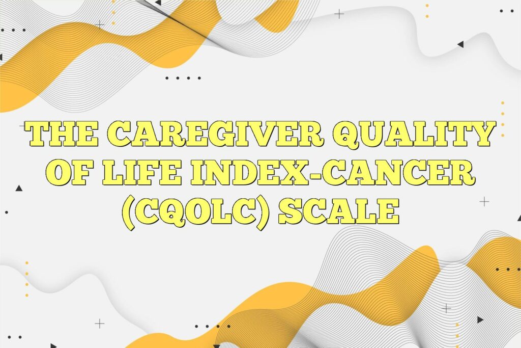 the caregiver quality of life index cancer cqolc scale