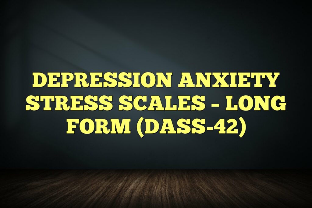 depression anxiety stress scales long form dass 42