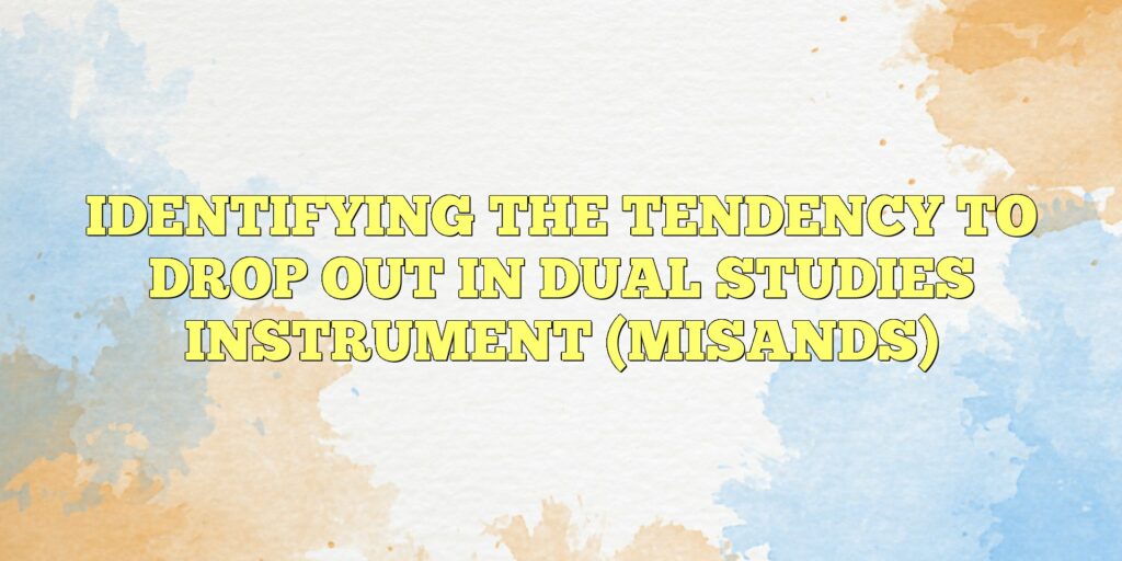 identifying the tendency to drop out in dual studies instrument misands