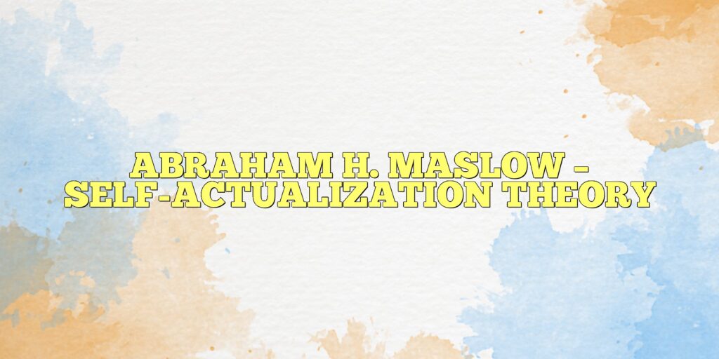 abraham h. maslow self actualization theory