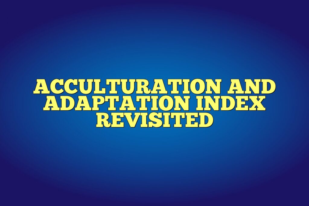 acculturation and adaptation index revisited
