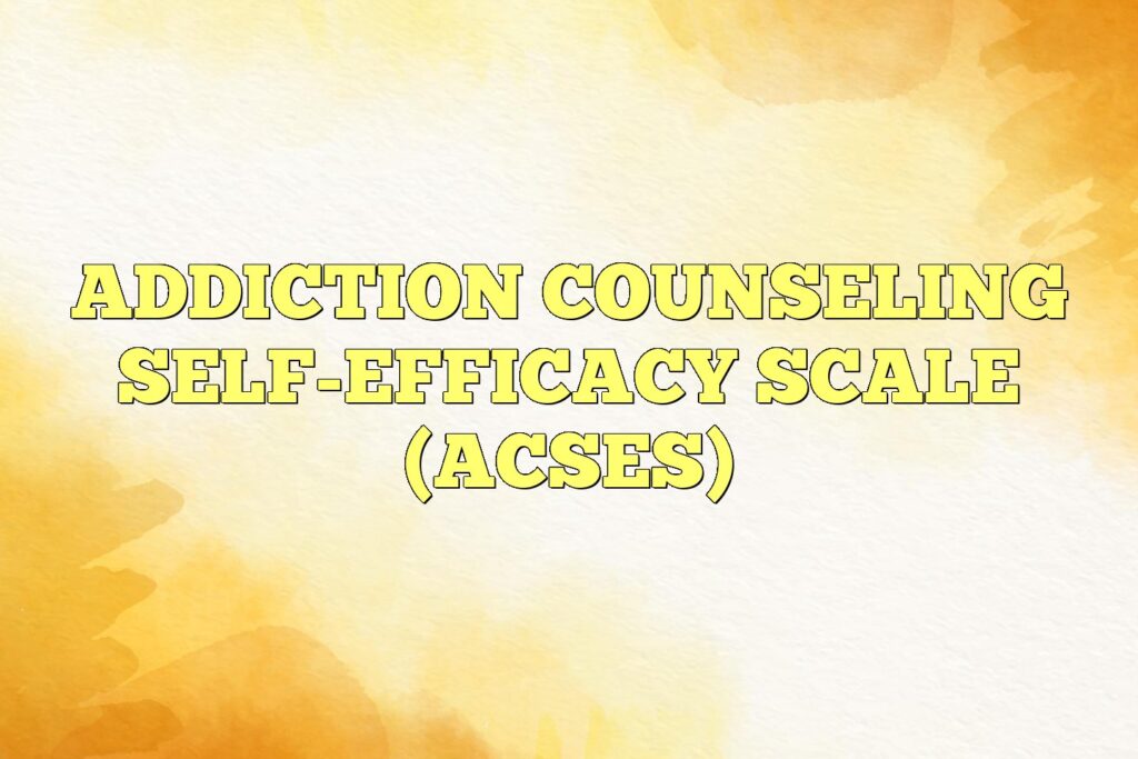addiction counseling self efficacy scale acses