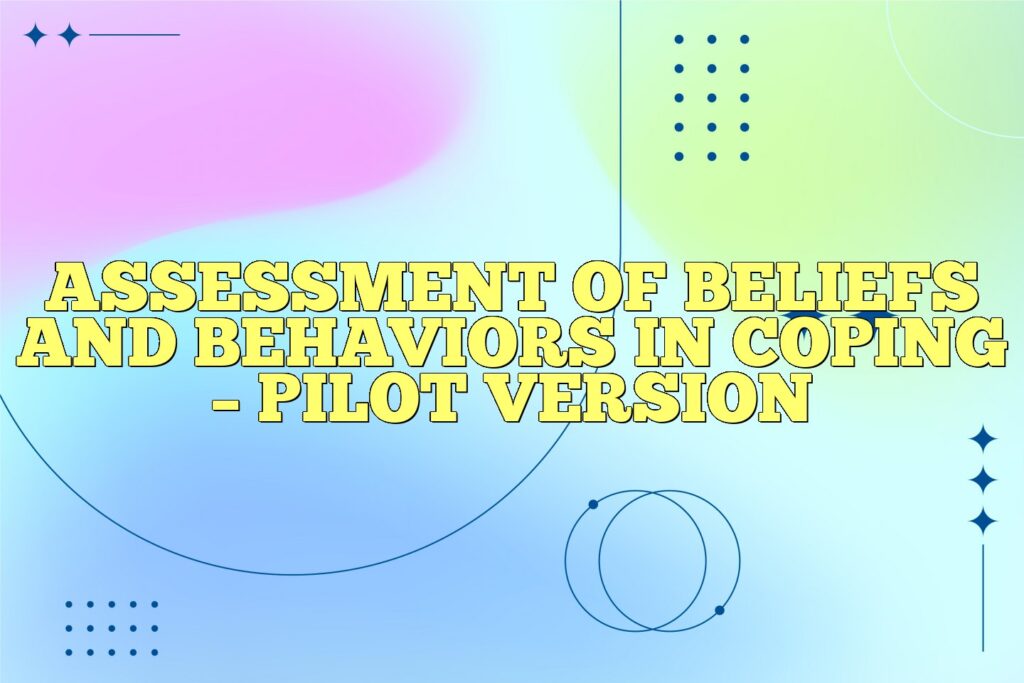 assessment of beliefs and behaviors in coping pilot version