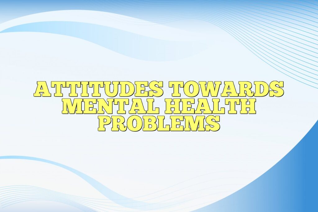attitudes towards mental health problems