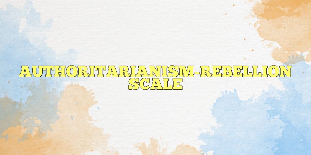 authoritarianism rebellion scale
