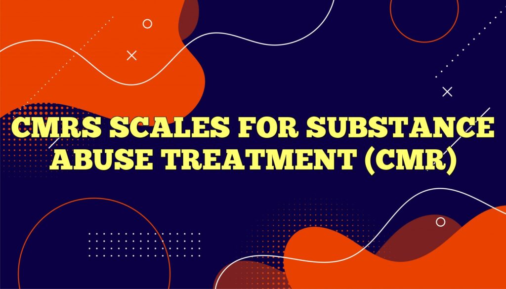 cmrs scales for substance abuse treatment cmr