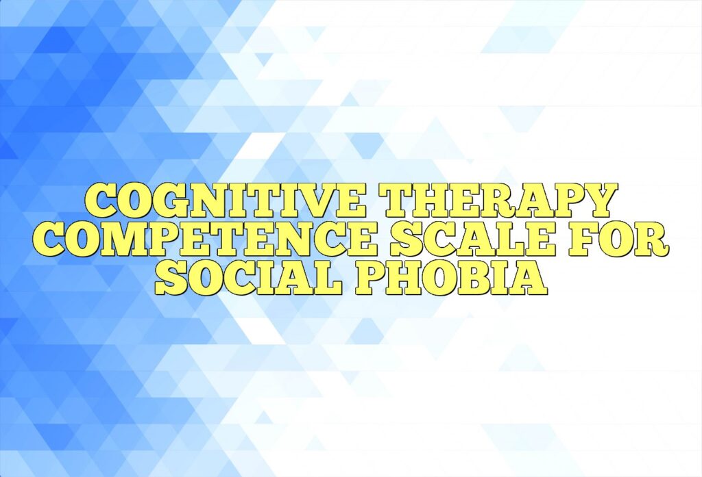 cognitive therapy competence scale for social phobia