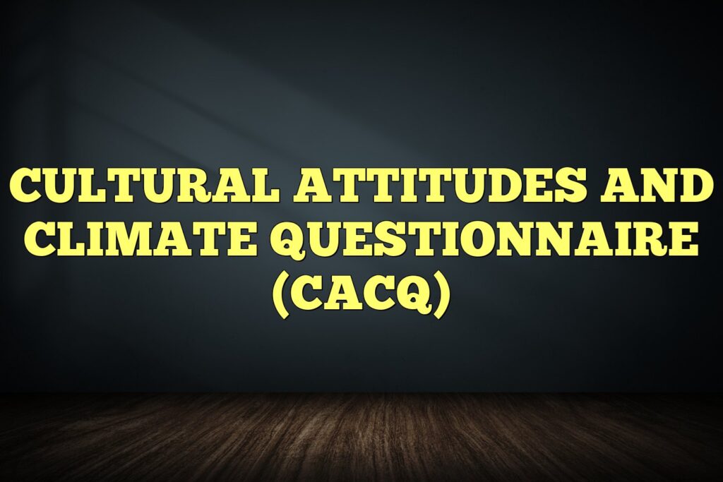 cultural attitudes and climate questionnaire cacq