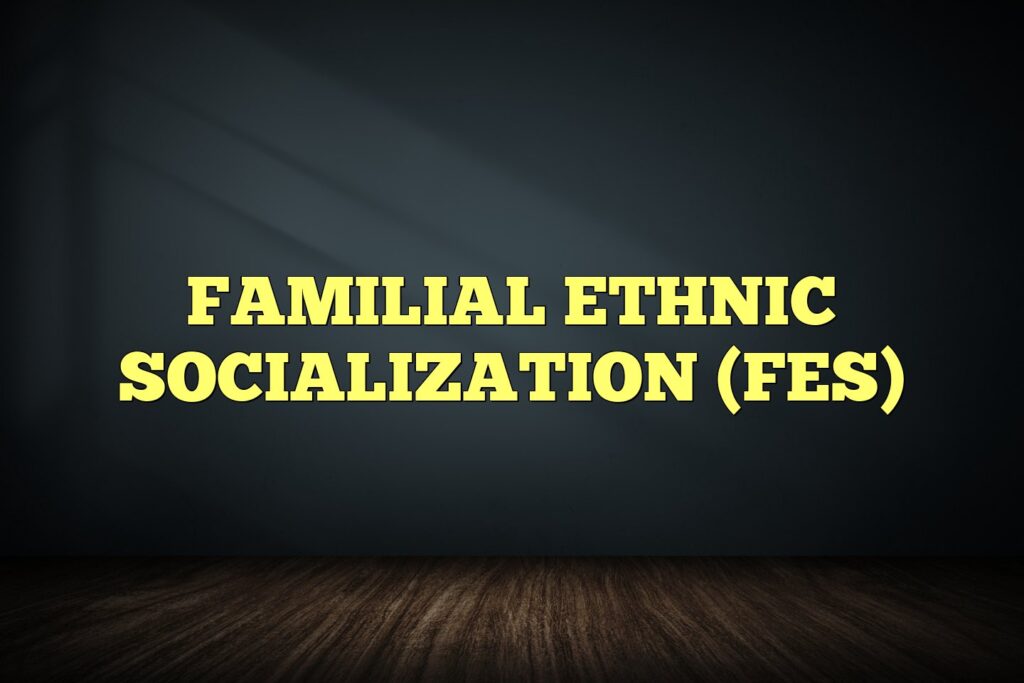 familial ethnic socialization fes