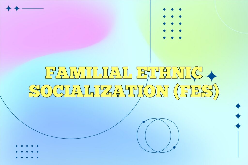 familial ethnic socialization fes1