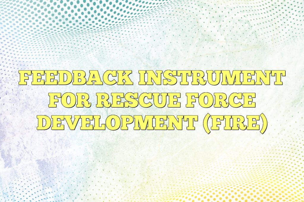 feedback instrument for rescue force development fire