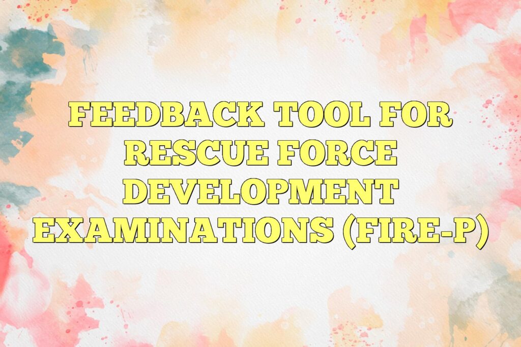 feedback tool for rescue force development examinations fire p