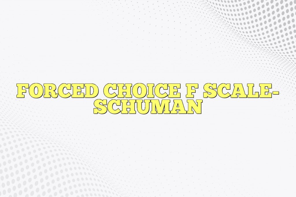 forced choice f scale schuman
