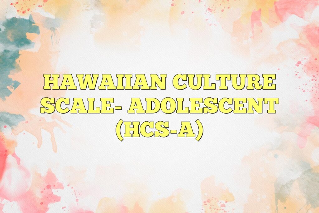 hawaiian culture scale adolescent hcs a