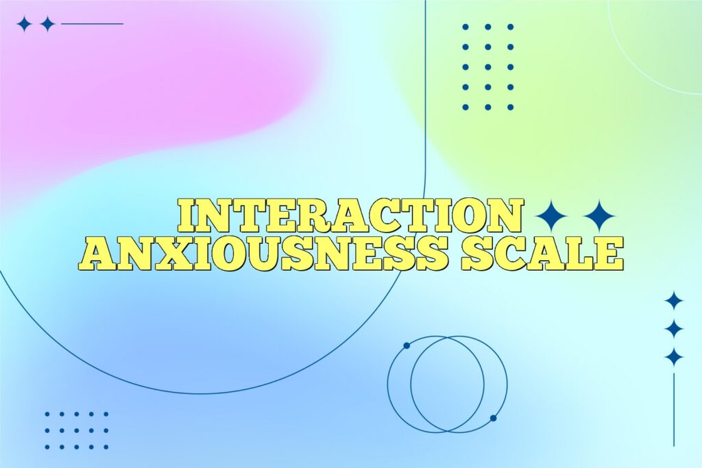interaction anxiousness scale