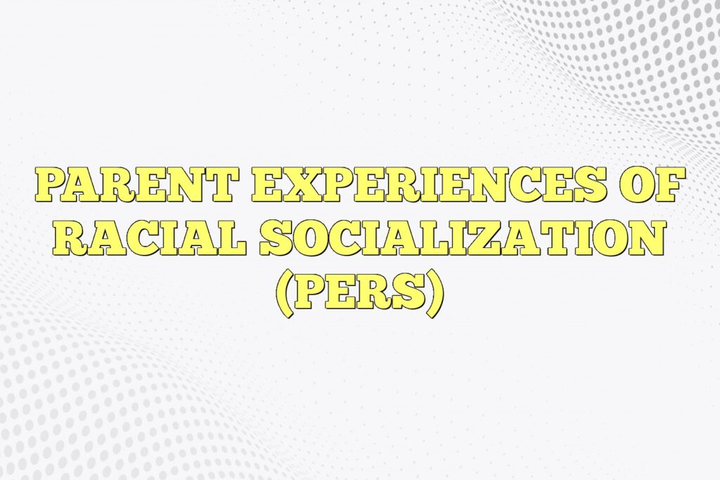 parent experiences of racial socialization pers