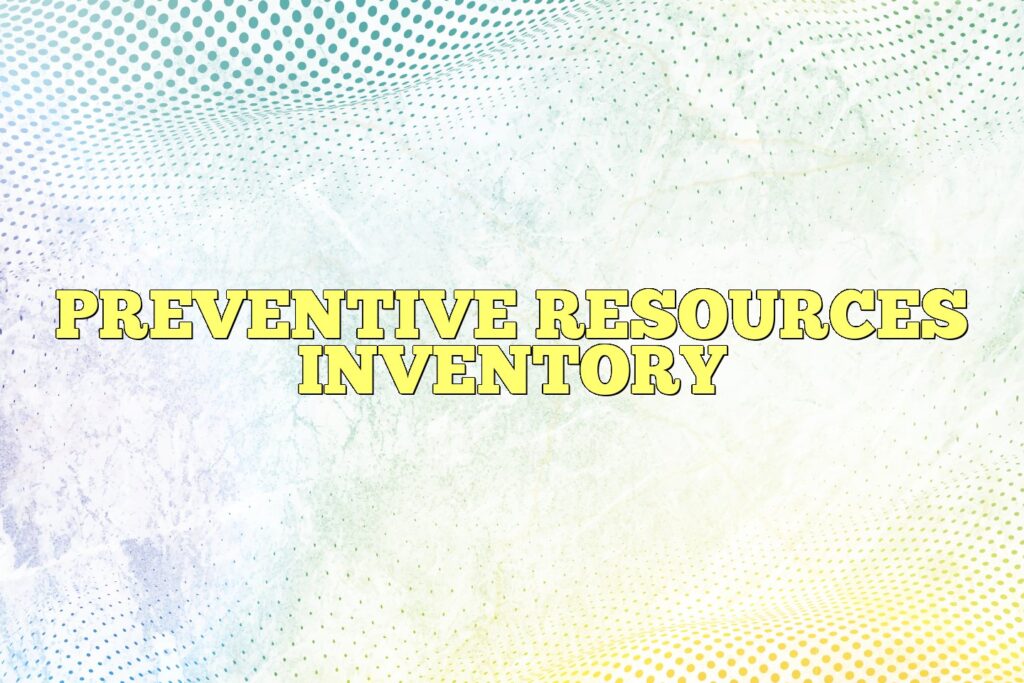 preventive resources inventory